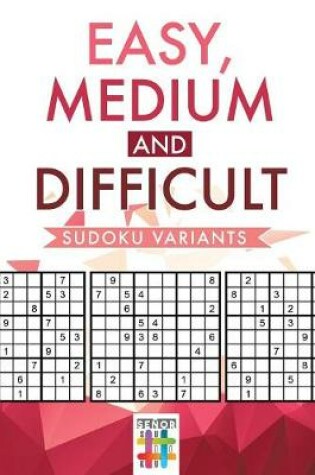 Cover of Easy, Medium and Difficult Sudoku Variants