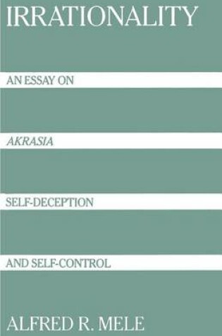 Cover of Irrationality: An Essay on Akrasia, Self-Deception, and Self-Control