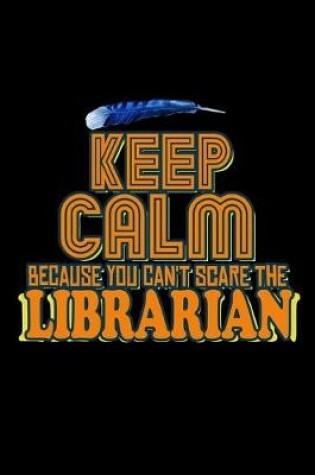 Cover of Keep calm because you can't scare the librarian