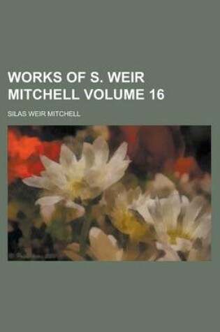 Cover of Works of S. Weir Mitchell Volume 16