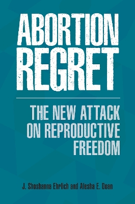 Cover of Abortion Regret: The New Attack on Reproductive Freedom