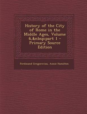 Cover of History of the City of Rome in the Middle Ages, Volume 6, Part 1