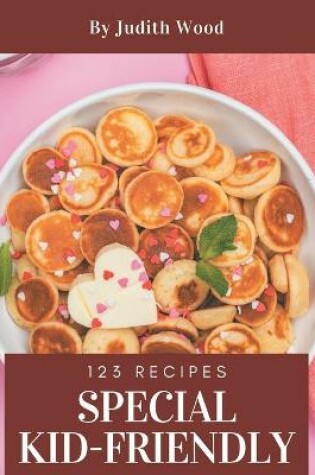 Cover of 123 Special Kid-Friendly Recipes