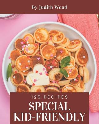 Cover of 123 Special Kid-Friendly Recipes