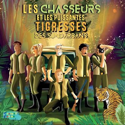 Book cover for Les Chasseurs et les Puissantes Tigresses des Sundarbans