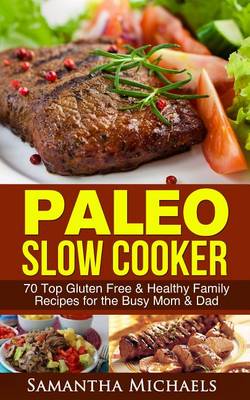 Book cover for Paleo Slow Cooker: 70 Top Gluten Free & Healthy Family Recipes for the Busy Mom & Dad