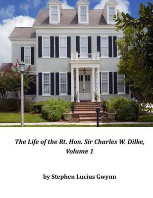 Book cover for The Life of the Rt. Hon. Sir Charles W. Dilke, Volume 1