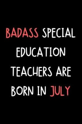 Cover of Badass Special Education Teachers Are Born In July