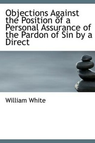 Cover of Objections Against the Position of a Personal Assurance of the Pardon of Sin by a Direct