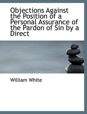 Book cover for Objections Against the Position of a Personal Assurance of the Pardon of Sin by a Direct