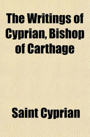 Cover of The Writings of Cyprian, Bishop of Carthage