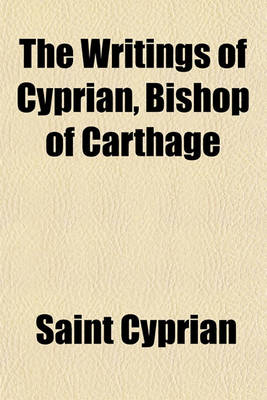 Book cover for The Writings of Cyprian, Bishop of Carthage