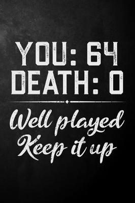 Book cover for You 64 Death 0 Well Played Keep It Up