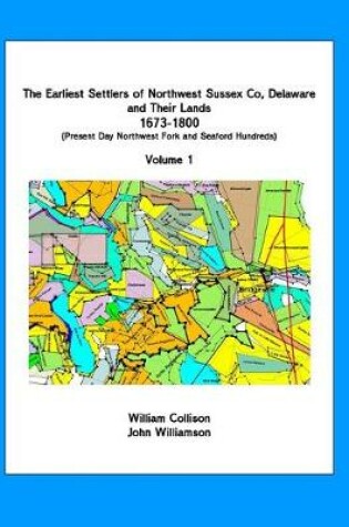 Cover of The Earliest Settlers of Northwest Sussex Co, DE and Their Lands 1673-1800 Vol 1