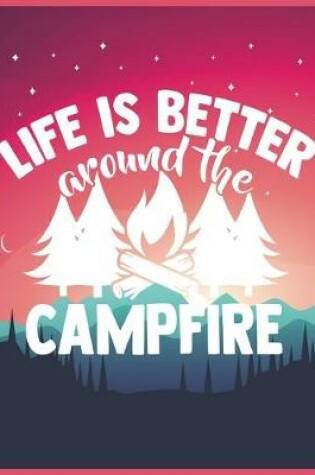 Cover of Life Is Better Around The Campfire