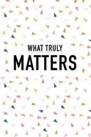 Cover of What Truly Matters