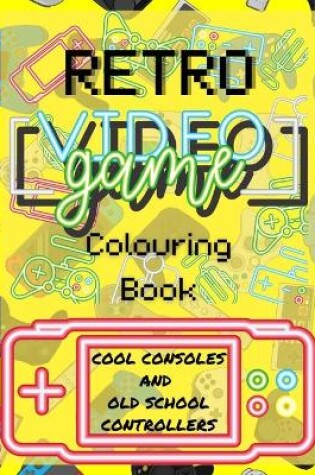 Cover of RETRO VIDEO GAME - Colouring Book