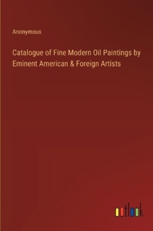 Cover of Catalogue of Fine Modern Oil Paintings by Eminent American & Foreign Artists