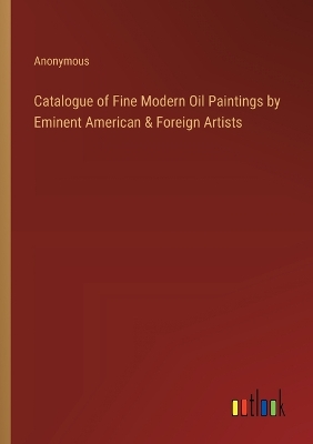 Book cover for Catalogue of Fine Modern Oil Paintings by Eminent American & Foreign Artists