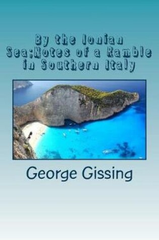 Cover of By the Ionian Sea;notes of a Ramble in Southern Italy