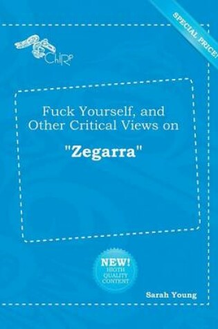 Cover of Fuck Yourself, and Other Critical Views on Zegarra