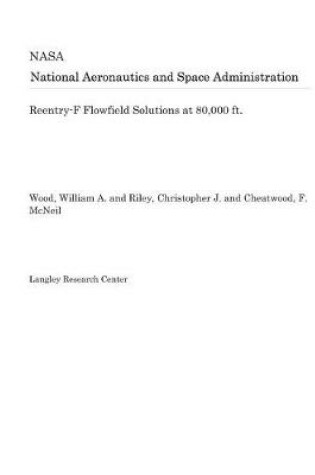 Cover of Reentry-F Flowfield Solutions at 80,000 Ft.