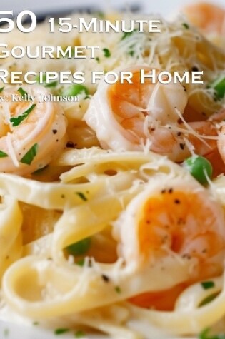 Cover of 50 15-Minute Gourmet Recipes for Home