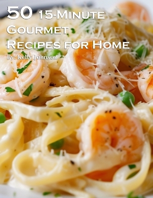 Book cover for 50 15-Minute Gourmet Recipes for Home