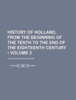 Book cover for History of Holland, from the Beginning of the Tenth to the End of the Eighteenth Century (Volume 2)