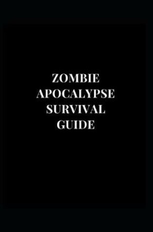 Cover of Zombie Apocalypse Survival Guide