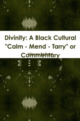 Cover of Divinity: A Black Cultural "Calm - Mend - Tarry" or Commentary