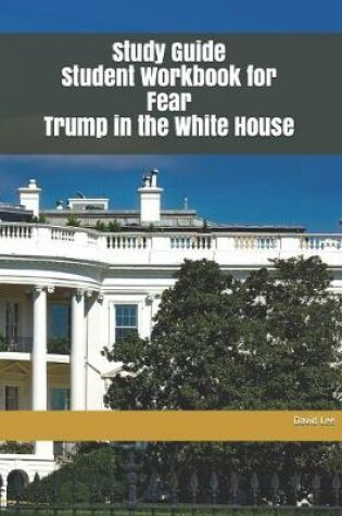 Cover of Study Guide Student Workbook for Fear Trump in the White House