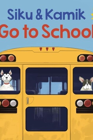 Cover of Siku and Kamik Go to School