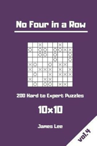 Cover of No Four in a Row Puzzles - 200 Hard to Expert 10x10 vol. 4