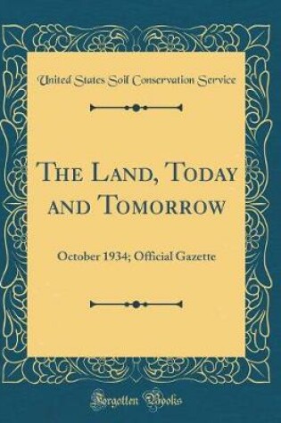 Cover of The Land, Today and Tomorrow: October 1934; Official Gazette (Classic Reprint)