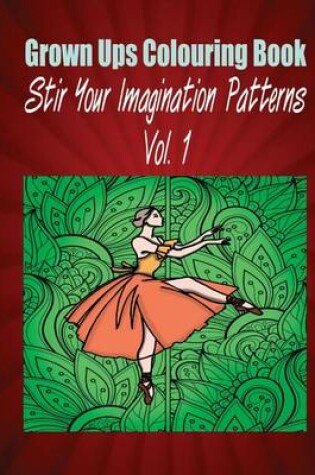 Cover of Grown Ups Colouring Book Stir Your Imaigination Patterns Vol. 1 Mandalas