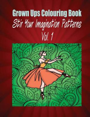 Book cover for Grown Ups Colouring Book Stir Your Imaigination Patterns Vol. 1 Mandalas