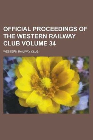 Cover of Official Proceedings of the Western Railway Club Volume 34