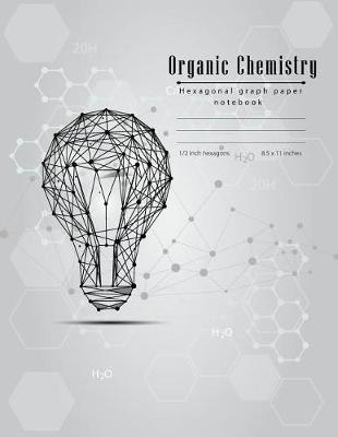 Cover of Organic Chemistry Hexagonal Graph Paper Notebook