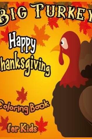Cover of BIG TURKEY Happy Thanksgiving Coloring Book for Kids