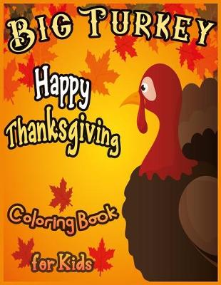 Book cover for BIG TURKEY Happy Thanksgiving Coloring Book for Kids