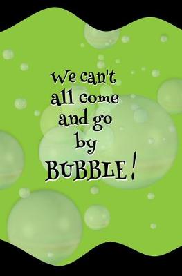 Book cover for We Can't All Come and Go by Bubble!