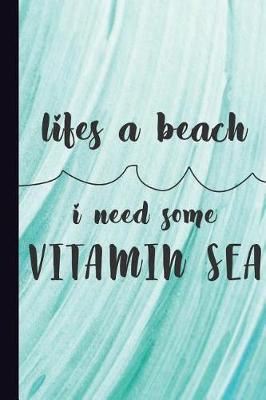 Book cover for Life's a Beach I Need Some Vitamin Sea