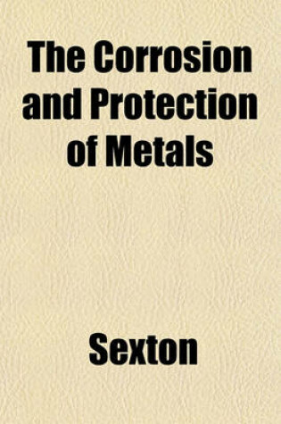 Cover of The Corrosion and Protection of Metals