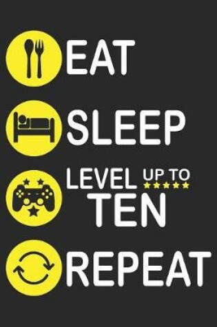 Cover of Eat Sleep Level Up To Ten Repeat