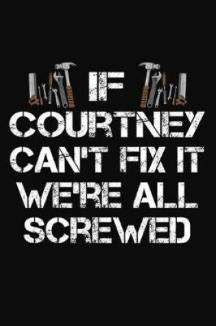 Cover of If Courtney Can't Fix It We're All Screwed