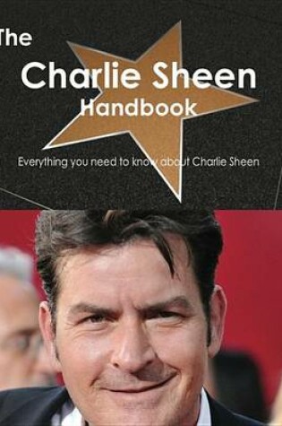 Cover of The Charlie Sheen Handbook - Everything You Need to Know about Charlie Sheen
