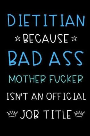 Cover of Dietitian Because Bad Ass Mother Fucker Isn't An Official Title