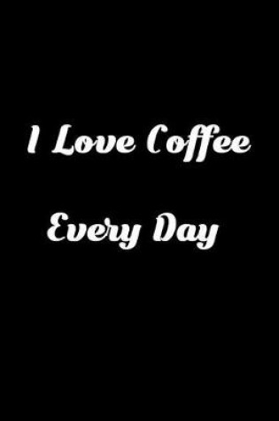 Cover of I Love Coffee Everyday