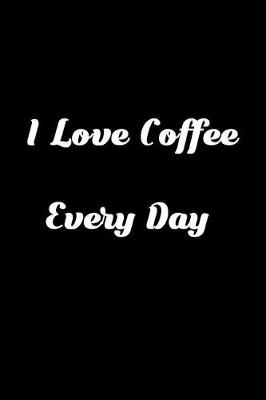 Cover of I Love Coffee Everyday